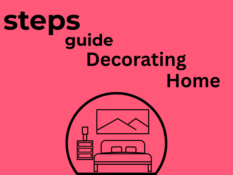 Step by Step Guide to Decorating Your Home